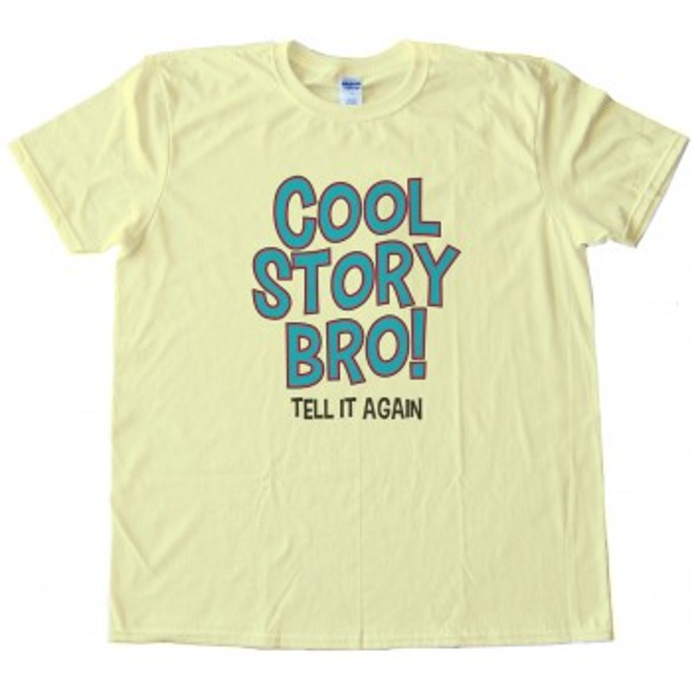 Cool Story Bro Tell It Again Womens TShirt Tee 0
