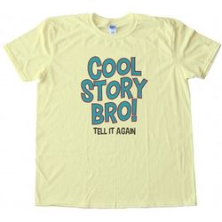 cool story bro! tell it again women's t-shirt tee
