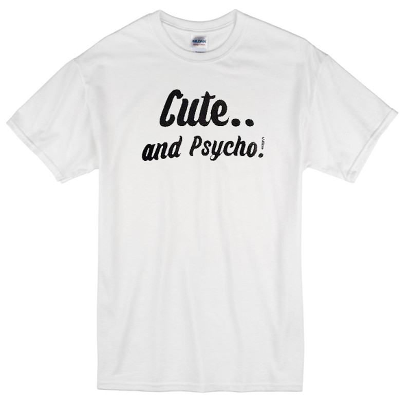 Cute And Psycho Womens TShirt Tee 0