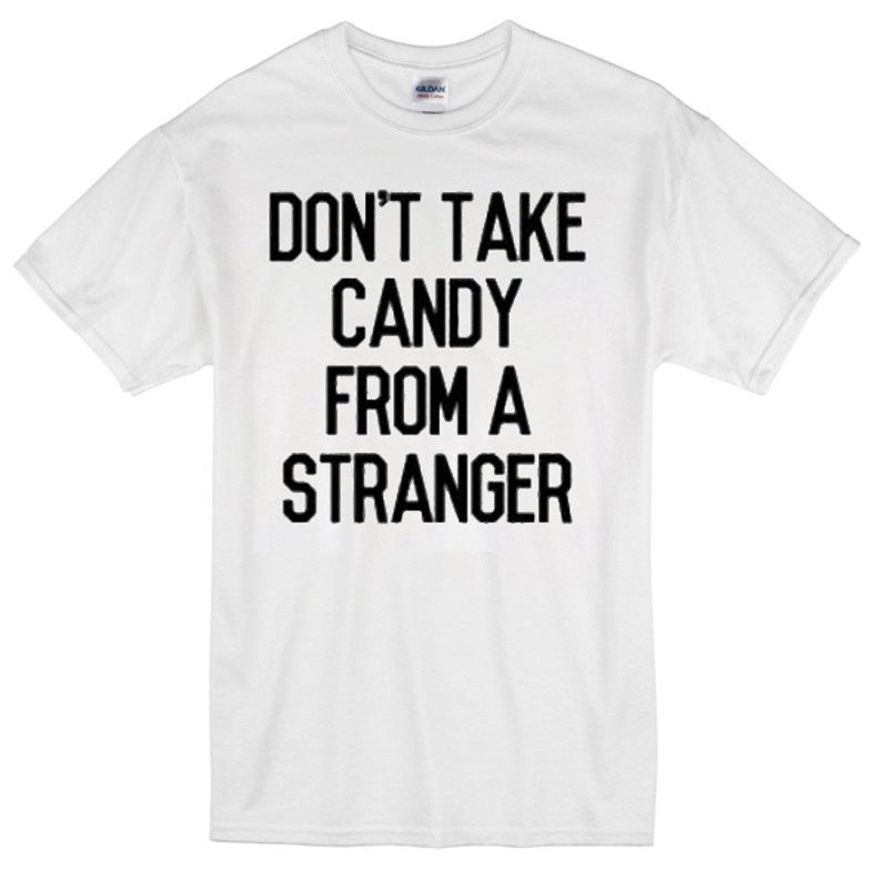 Dont Take Candy From A Stranger Womens TShirt Tee 0