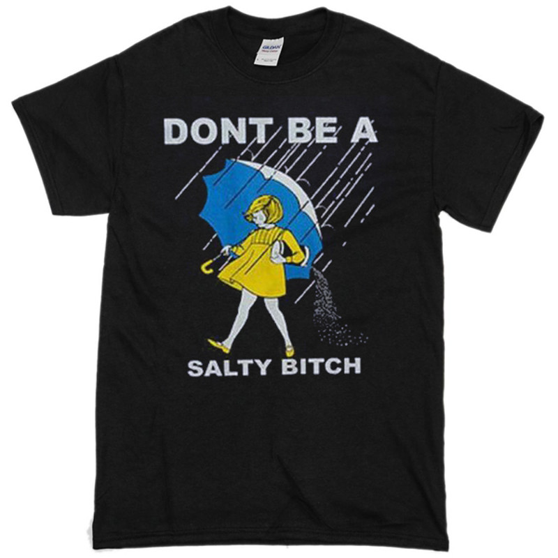 Dont Be A Salty Bitch Womens TShirt Tee 0