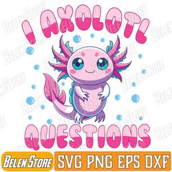 i axolotl questions kids boys svg, cute axolotl svg, baby axolotl svg, baby animals svg, funny axolotl svg