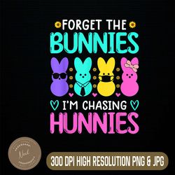 forget the bunnies i'm chasing hunnies funny easter egg hunt easter day png, happy easter day sublimation design