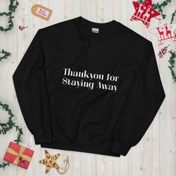 thank you for staying away sweatshirt, funny quote sweatshirt, holiday humor shirt, funny christmas sweatshirt, unisex premium sweatshirt, unique holiday gift"