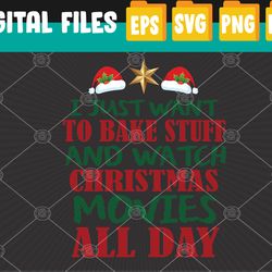 i just want to bake stuff and watch christmas movies svg, eps, png, dxf, digital download