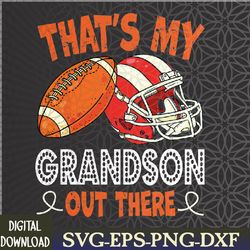 that's my grandson out there funny football grandma svg, eps, png, dxf, digital download