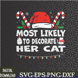 most likely to decorate her cat funny family christmas cat svg, eps, png, dxf, digital download