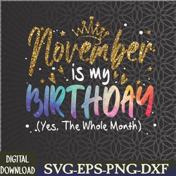 tie dye november is my birthday yes the whole month birthday svg, eps, png, dxf, digital download