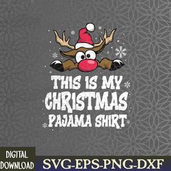 this is my christmas pajama funny christmas reindeer svg, eps, png, dxf, digital download