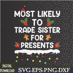 most likely to trade sister for presents matching christmas svg, eps, png, dxf, digital download