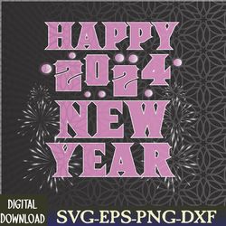 new years eve party supplies 2024 happy new year fireworks svg, eps, png, dxf, digital download