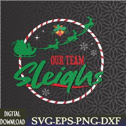 our team sleighs christmas svg, eps, png, dxf, digital download