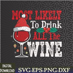 most likely to drink all the wine funny christmas svg, eps, png, dxf, digital download