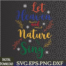 let heaven and nature sing funny xmas apparel svg, eps, png, dxf, digital download