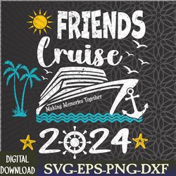 friends cruise 2024 matching vacation group trip party svg, eps, png, dxf, digital download