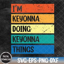 i'm keyonna doing keyonna things funny custom name svg, eps, png, dxf, digital download