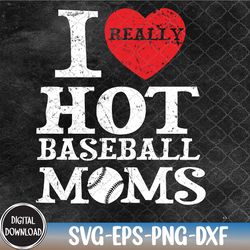 i love hot baseball heart moms funny american mothers day svg, eps, png, dxf, digital download