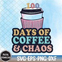 100th day of school teacher svg, 100 days of coffee and chaos,100 days of school teacher,svg, eps, png, dxf, digital dow