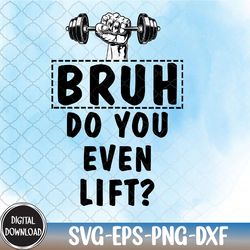 Bruh Do You Even Lift, Funny Bro Gym Lifting Meme Taunting Svg, Eps, Png, Dxf, Digital Download