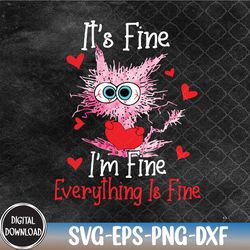 valentines day its fine im fine everything is fine funny cat svg, eps, png, dxf, digital download
