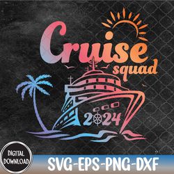 cruise squad my first cruise 2024 vacation matching family svg, eps, png, dxf, digital download