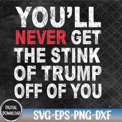 You'll Never Get The Stink Of Trump Off Of You - TrumpSmells Svg, Eps, Png, Dxf, Digital Download