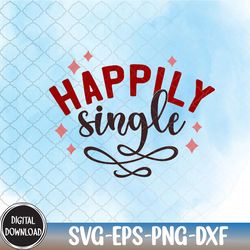 happily single, valentine svg,happy valentine,heart svg, svg, png,eps,dxf,digital download