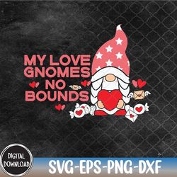 my love gnomes no bounds valentine, valentine svg,happy valentine,heart svg, svg, png,eps,dxf,digital download