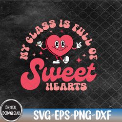 my class is full of sweet hearts retro, valentine svg,happy valentine,teaching svg png,eps,dxf,digital download