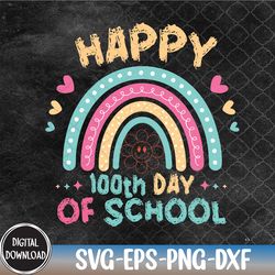 happy 100th day of school teacher kids 100 days rainbow svg, 100th day of school svg, svg, eps, png, dxf