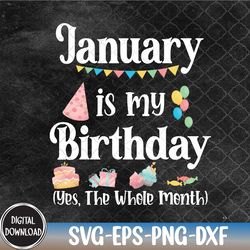 january is my birthday yes the whole month, my birthday svg, svg, eps, png, dxf