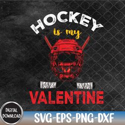 hockey is my valentine hockey lover valentines day svg, svg, eps, png, dxf