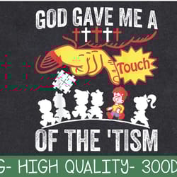 god gave me a touch of the 'tism png digital download