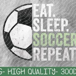 eat sleep soccer repeat sport player png digital download