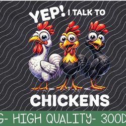 yep i talk to chickens funny chicken png digital download
