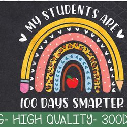 my students are 100 days smarter 100th day of school teacher png digital download