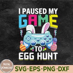 I Paused My Game To Egg Hunt Video Game Happy Easter Boys Svg, Eps, Png, Dxf
