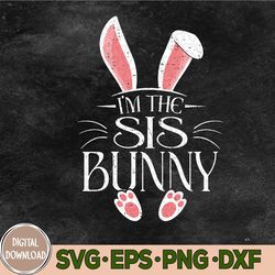 I'm The Sister Bunny Svg, Girls Cute Matching Family Easter Svg, Eps, Png, Dxf