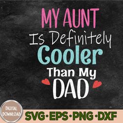 My Aunt Is Definitely Cooler Than My Dad Svg, Sarcastic Auntie Svg, Eps, Png, Dxf