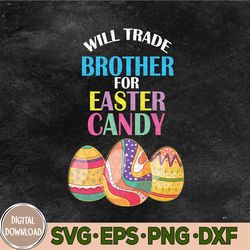 Will Trade Brother For Easter Candy Svg, Eggs Easter Kids Svg, Easter Svg For Kids, Funny Easter Svg, Easter Svg, Eps, P