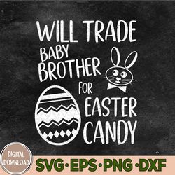 Will Trade Baby Brother For Easter Candy Svg, Easter Svg, Eps, Png, Dxf