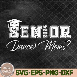 Senior 2024 Proud Dance Mom Of A Class Of 2024 Svg, Senior 2024 Svg, Eps, Png, Dxf