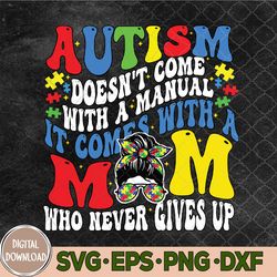 Autism Doesn't Come With A Manual Autism Awareness Mom Svg, Autism Svg, Autism Mom Svg, Puzzle Svg, Eps, Png, Dxf