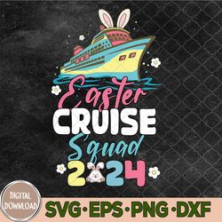 Cruise Squad 2024 Easter Day Svg, Funny Easter Cruise Svg, Cruise Lover Svg, Easter Svg, Eps, Png, Dxf