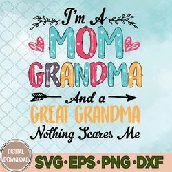 I'm A Mom Grandma And A Great Grandma Mother's Day svg, Mom svg, 2024 Svg, Eps, Png, Dxf