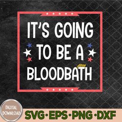 It's Going To Be A Bloodbath Svg, T-rump Funny Svg, Sarcastic Svg, Png, Digital Download
