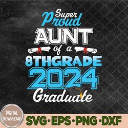 Funny Proud Aunt Of A Class Of 2024 8th Grade Graduate Svg, Png, Digital Download