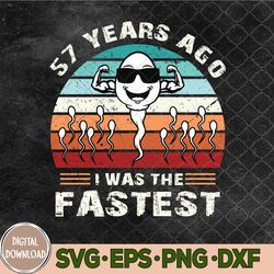 Years Ago I Was The Fastest Svg, Funny 57th Birthday Svg, Png, Digital Download