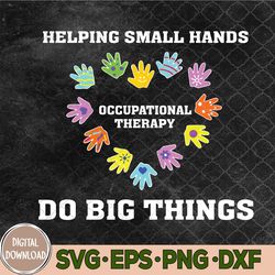 Helping Small Hands Do Big Things Occupational Therapy Ot Svg, Png, Digital Download