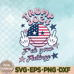 t-rump 2024 f-ck your feelings middle finger 4 more years usa svg, png, digital download